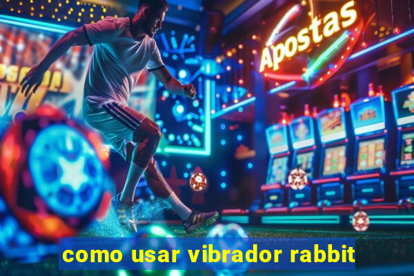 como usar vibrador rabbit